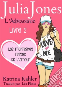 Julia Jones L'adolescence : Livre 2 - Les Montagnes Russes De L'amour. E-book. Formato EPUB ebook di Katrina Kahler