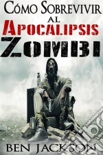 Cómo Sobrevivir Al Apocalipsis Zombi. E-book. Formato EPUB