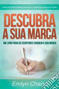 Descubra A Sua Marca: Um Livro Para Os Escritores Criarem A Sua Marca. E-book. Formato Mobipocket ebook di Emlyn Chand