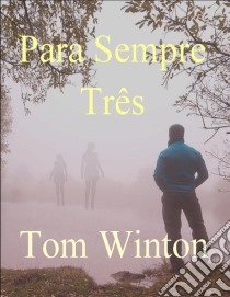 Para Sempre Três. E-book. Formato Mobipocket ebook di Tom Winton