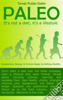 Paleo: It's Not A Diet, It's A Lifestyle. E-book. Formato Mobipocket ebook di Tomas Pulido Galan