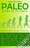 Paleo: It's Not A Diet, It's A Lifestyle. E-book. Formato Mobipocket ebook di Tomas Pulido Galan