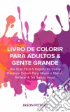 Livro De Colorir Para Adultos & Gente Grande. E-book. Formato Mobipocket ebook di Jason Potash