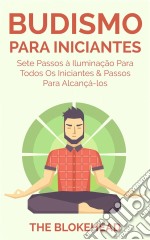 Budismo Para Iniciantes: Sete Passos À Iluminação Para Todos Os Iniciantes & Passos Para Alcançá-Los. E-book. Formato Mobipocket ebook