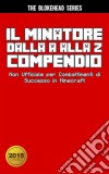 Il Minatore Dalla A Alla Z Compendio Non Ufficiale Per  Combattimenti Di Successo In Minecraft. E-book. Formato Mobipocket ebook