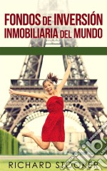 Fondos De Inversión Inmobiliaria Del Mundo. E-book. Formato Mobipocket ebook