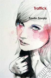 Traffick. E-book. Formato EPUB ebook di Paulin Zavala