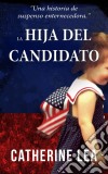 La Hija Del Candidato. E-book. Formato Mobipocket ebook di Catherine Lea