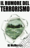 Il Rumore Del Terrorismo. E-book. Formato Mobipocket ebook di Lisa Gibson