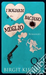 I Bugiardi Baciano Meglio. E-book. Formato EPUB ebook