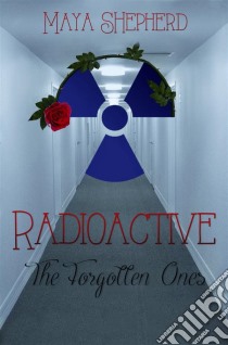 Radioactive: The Forgotten Ones. E-book. Formato EPUB ebook di Maya Shepherd