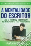 A Mentalidade Do Escritor. E-book. Formato Mobipocket ebook