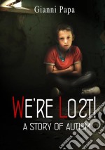 We're Lost! - A Story Of Autism. E-book. Formato Mobipocket ebook