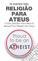 Religião Para Ateus, O Guia Definitivo Para Ateus & Manual Para Religião Sem Deus. E-book. Formato Mobipocket ebook