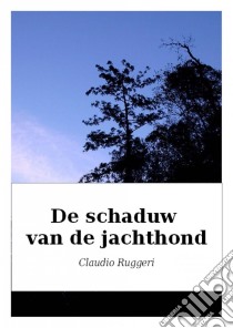 De Schaduw Van De Jachthond. E-book. Formato Mobipocket ebook di Claudio Ruggeri