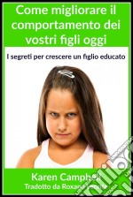 Come Migliorare Il Comportamento Dei Vostri Figli Oggi. E-book. Formato Mobipocket ebook