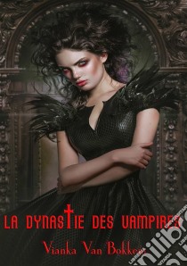 La Dynastie Des Vampires. E-book. Formato Mobipocket ebook di Vianka Van Bokkem