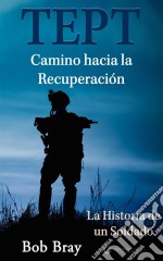 Tept Camino Hacia La Recuperación: La Historia De Un Soldado. E-book. Formato Mobipocket ebook