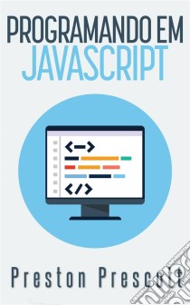 Programação Em Javascript. E-book. Formato Mobipocket ebook di Preston Prescott