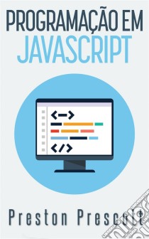 Programação Em Javascript. E-book. Formato EPUB ebook di Preston Prescott