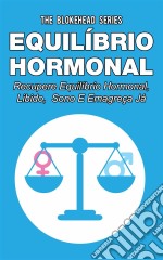 Equilíbrio Hormonal _ Recupere Equilíbrio Hormonal, Libido, Sono E Emagreça Já!. E-book. Formato EPUB ebook