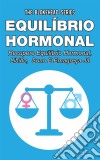 Equilíbrio Hormonal _ Recupere Equilíbrio Hormonal, Libido, Sono E Emagreça Já!. E-book. Formato EPUB ebook