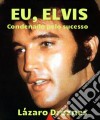 Eu, Elvis. Condenado Pelo Sucesso.. E-book. Formato Mobipocket ebook