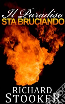 Il Paradiso Sta Bruciando. E-book. Formato EPUB ebook di Richard Stooker