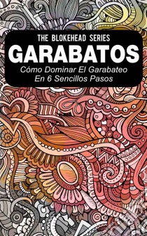 Garabatos: Cómo Dominar El Garabateo En 6 Sencillos Pasos. E-book. Formato Mobipocket ebook di The Blokehead