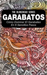 Garabatos: Cómo Dominar El Garabateo En 6 Sencillos Pasos. E-book. Formato EPUB ebook