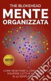 Mente Organizzata : Come Resettare Il Cervello Per Rompere Cattive Abitudini In 30 Semplici Passi. E-book. Formato EPUB ebook