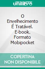 O Envelhecimento É Tratável. E-book. Formato Mobipocket ebook di Walter Parks