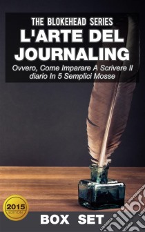 L'arte Del Journaling, Ovvero, Come Imparare A Scrivere Il Diario In 5 Semplici Mosse. E-book. Formato Mobipocket ebook di The Blokehead