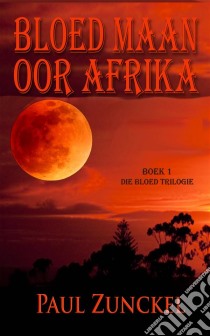 Bloed Maan Oor Afrika. E-book. Formato Mobipocket ebook di Paul Zunckel