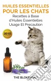 Huiles Essentielles Pour Les Chats : Recettes À Base D’Huiles Essentielles, Usage Et Précaution. E-book. Formato EPUB ebook