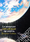 La Mariposa Con Las Alas De Cristal. E-book. Formato Mobipocket ebook di Demetrio Verbaro