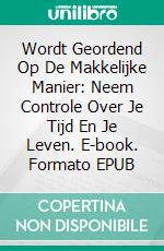 Wordt Geordend Op De Makkelijke Manier: Neem Controle Over Je Tijd En Je Leven. E-book. Formato Mobipocket ebook di Tara Dristall