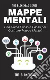 Mappe Mentali. Una Guida Passo A Passo Per Costruire Mappe Mentali. E-book. Formato EPUB ebook