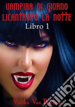 Vampira Di Giorno Licantropo La Notte Libro 1. E-book. Formato Mobipocket ebook