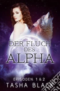 Der Fluch Des Alphas, Episoden 1 & 2. E-book. Formato Mobipocket ebook di Tasha Black