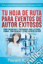 Hoja De Ruta Para Eventos Exitosos: Prepárate Para Lecturas, Firmas, Conferencias Y Otros Eventos. E-book. Formato EPUB