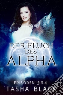 Der Fluch Des Alphas, Episoden 3 & 4. E-book. Formato Mobipocket ebook di Tasha Black