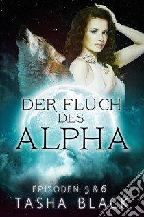 Der Fluch Des Alphas, Episoden 5 & 6. E-book. Formato EPUB ebook di Tasha Black