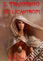 Il Tradimento Dei Licantropi. E-book. Formato Mobipocket ebook