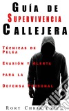 Guía De Supervivencia Callejera: Técnicas De Pelea, Evasión Y Alerta Para La Defensa Personal. E-book. Formato Mobipocket ebook di Rory Christensen