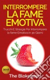 Interrompere La Fame Emotiva: Trucchi E Straegie Per Interrompere La Fame Emotiva In 30 Giorni. E-book. Formato EPUB ebook