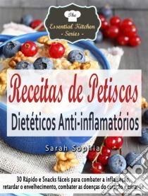 Receitas De Petiscos Dietéticos Anti-Inflamatórios. E-book. Formato EPUB ebook di Sarah Sophia