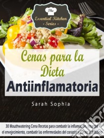 Cenas Para La Dieta Antiinflamatoria. E-book. Formato Mobipocket ebook di Sarah Sophia