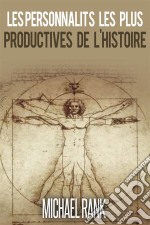 Les Personnalités Les Plus Productives De L'histoire. E-book. Formato Mobipocket ebook