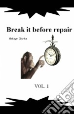 Break It Before Repair. E-book. Formato EPUB ebook